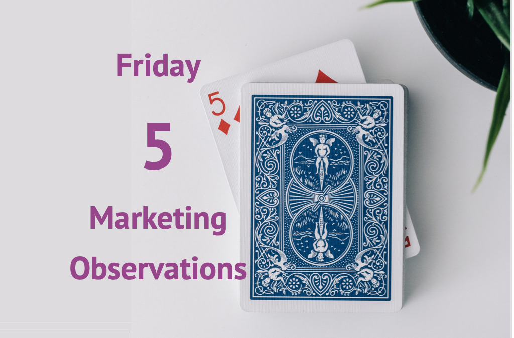 Friday 5 Marketing Observations